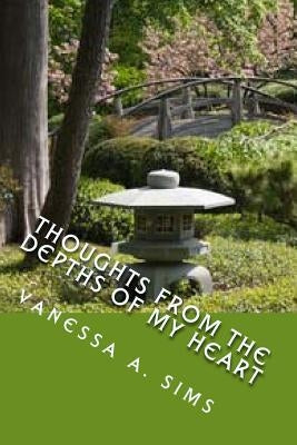 Thoughts from the Depths of My Heart: Poems of Inspiration and Comfort by Sims, Vanessa a.