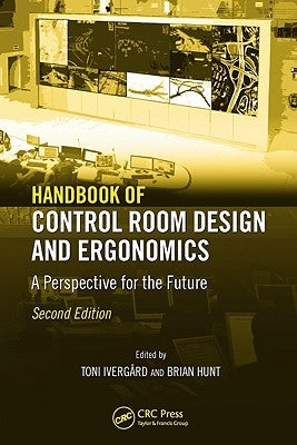 Handbook of Control Room Design and Ergonomics: A Perspective for the Future by Ivergard, Toni