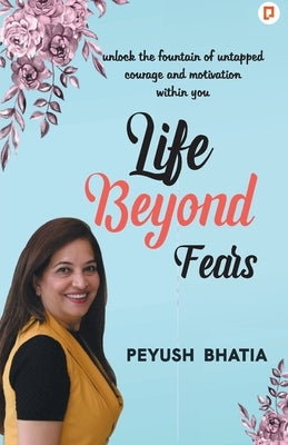 Life Beyond Fears by Bhatia, Peyush