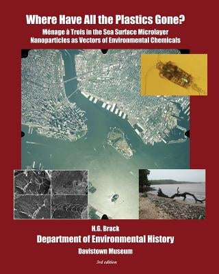 Where Have All the Plastics Gone?: Menage a Trois in the Sea Surface Microlayer: Nanoparticles as Vectors of Environmental Chemicals by Brack, H. G.