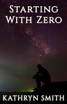 Starting With Zero by Smith, Kathryn