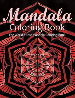 Mandala Coloring Book The World's Best Mandala Coloring Book: Adult Coloring Book Stress Relieving Mandalas Designs Patterns & So Much More Mandala .. by Coloring Lounge