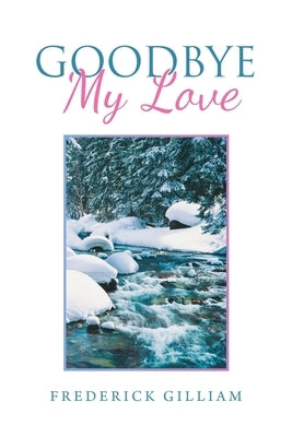 Goodbye My Love by Gilliam, Frederick