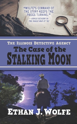 The Illinois Detective Agency: The Case of the Stalking Moon by Wolfe, Ethan J.