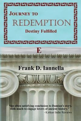 Journey to Redemption: Destiny Fulfilled by Iannella, Frank D.