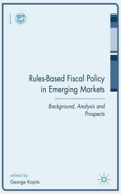 Rules-Based Fiscal Policy in Emerging Markets: Background, Analysis and Prospects by Kopits, G.