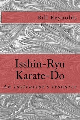 Isshin-Ryu Karate-Do: An instructor's manual by Reynolds, Bill
