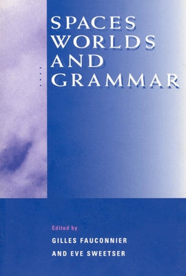 Spaces, Worlds, and Grammar by Fauconnier, Gilles