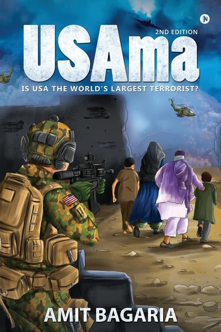 USAma(2nd Edition): Is USA the World's Largest Terrorist? by Amit Bagaria