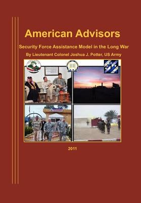 American Advisors: Security Force Assistance Model in the Long War by Potter, Joseph J.