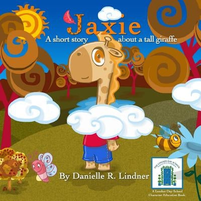 Jaxie: A Short Story, About a Tall Giraffe by Lindner, Danielle R.