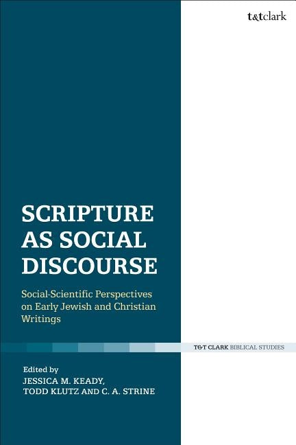 Scripture as Social Discourse: Social-Scientific Perspectives on Early Jewish and Christian Writings by Klutz, Todd