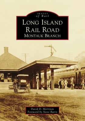 Long Island Rail Road: Montauk Branch by Morrison, David D.