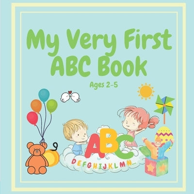 MY VERY FIRST ABC BOOK Ages 2-5: for Toddlers Through to Preschoolers to Learn Their ABC by Tipton, Lottie