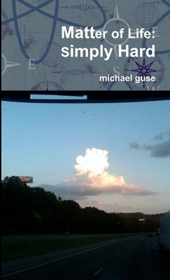 Matter of Life: Simply Hard by Guse, Michael