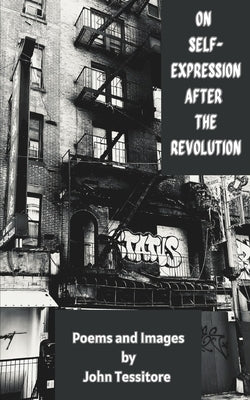 On Self-Expression After the Revolution: Poems and Images by Tessitore, John
