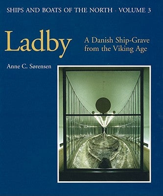 Ladby: A Danish Ship-Grave from the Viking Age by Sorensen, Anne