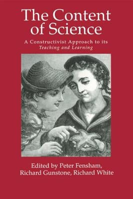 The Content Of Science: A Constructivist Approach To Its Teaching And learning by Peter J Fensham Richard F Gunstone R
