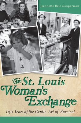 The St. Louis Woman's Exchange: 130 Years of the Gentle Art of Survival by Cooperman, Jeannette Batz