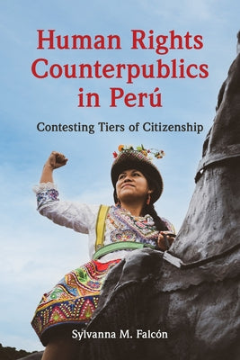 Human Rights Counterpublics in Perú by Falcón, Sylvanna M.