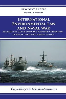 International Environmental Law and Naval War: The Effect of Marine Safety and Pollution Conventions During International Armed Conflict: Naval War Co by Press, Naval War College