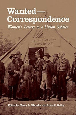 Wanted-Correspondence: Women's Letters to a Union Soldier by Rhoades, Nancy L.