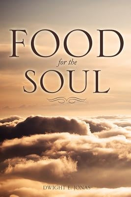 Food for the Soul by Jonas, Dwight E.