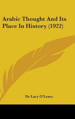 Arabic Thought And Its Place In History (1922) by O'Leary, De Lacy