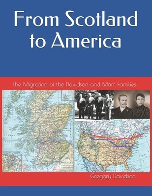 From Scotland to America: The Migration of the Davidson and Marr Families by Davidson, Gregory B.