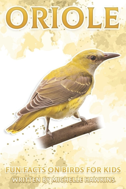 Oriole: Fun Facts on Birds for Kids #28 by Hawkins, Michelle
