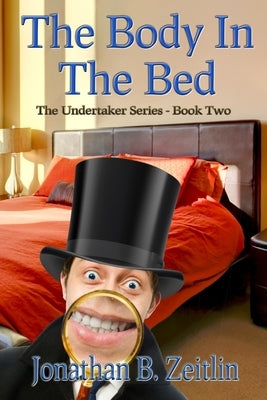 The Body in the Bed: Book Two of the Undertaker Series by Zeitlin, Jonathan B.