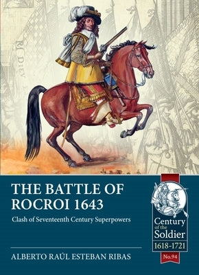 The Battle of Rocroi 1643: Clash of Seventeenth Century Superpowers by Ribas, Alberto Raúl Esteban