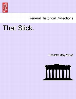 That Stick. by Yonge, Charlotte Mary