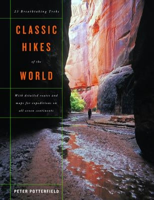 Classic Hikes of the World: 23 Breathtaking Treks by Potterfield, Peter