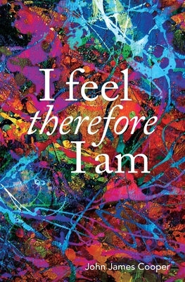 I Feel, Therefore I Am by Cooper, John James