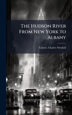 The Hudson River From New York to Albany by [Taintor, Charles Newhall] [From Old