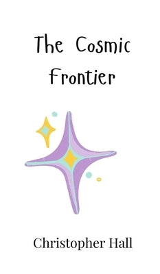 The Cosmic Frontier by Hall, Christopher