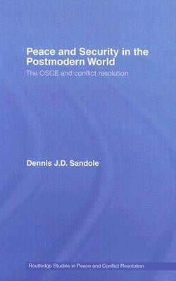 Peace and Security in the Postmodern World: The OSCE and Conflict Resolution by Sandole, Dennis J. D.