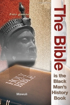 The Bible Is The Black Man's History Book by Mawuvi, Mawuli