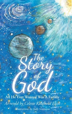 The Story of God: All He Ever Wanted Was A Family by Elick, Celeste Kaufhold
