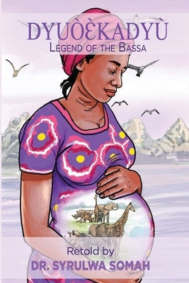 DyuòƐ̀kadyù: Legend of the Bassa by Somah, Syrulwa