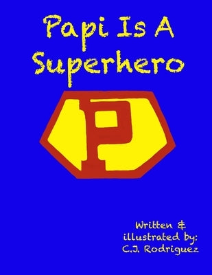 Papi Is A Superhero: Papi Es Un Superheroe by Rodriguez, C. J.