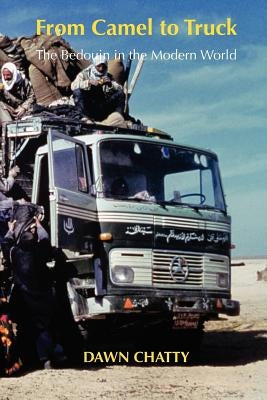 From Camel to Truck: The Bedouin in the Modern World by Chatty, Dawn