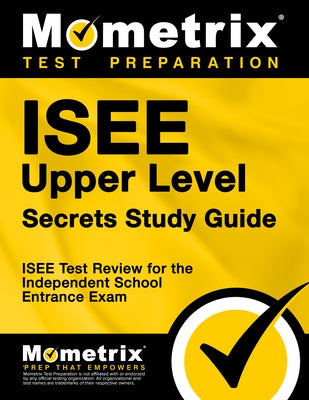 ISEE Upper Level Secrets Study Guide: ISEE Test Review for the Independent School Entrance Exam by ISEE Exam Secrets Test Prep