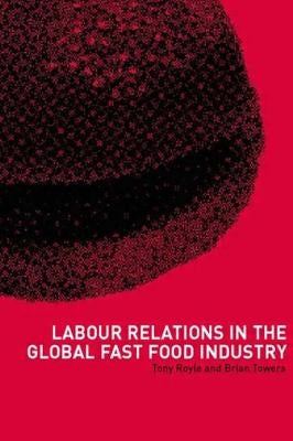 Labour Relations in the Global Fast-Food Industry by Royle, Tony