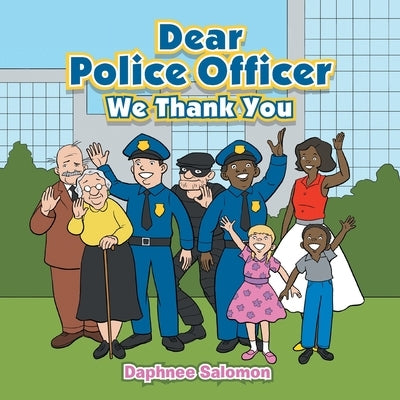 Dear Police Officer: We Thank You by Salomon, Daphnee