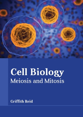 Cell Biology: Meiosis and Mitosis by Reid, Griffith