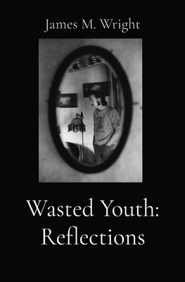 Wasted Youth by Wright, James M.
