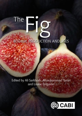 The Fig: Botany, Production and Uses by Sarkhosh, Ali