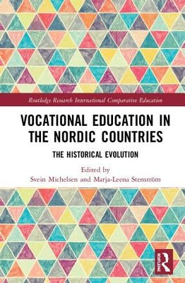 Vocational Education in the Nordic Countries: The Historical Evolution by Michelsen, Svein
